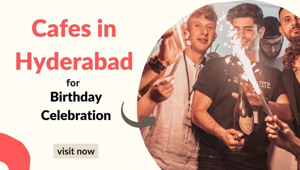 Top 10 Cafes in Hyderabad for Birthday Celebration